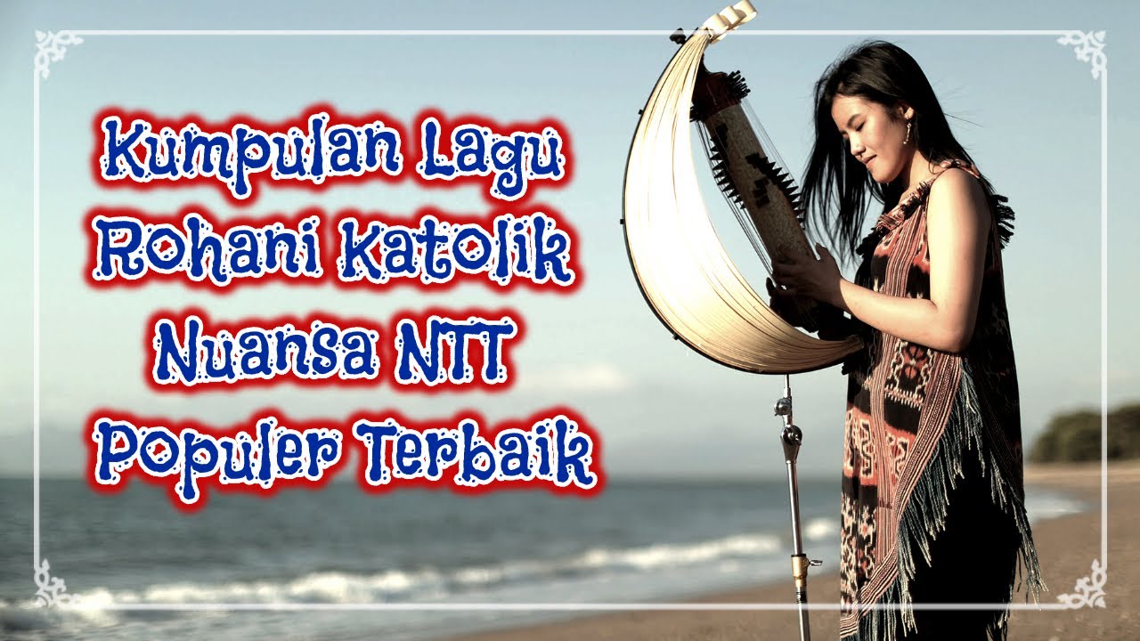Kumpulan Lagu Rohani Katolik Nuansa NTT Populer Terbaik 2024