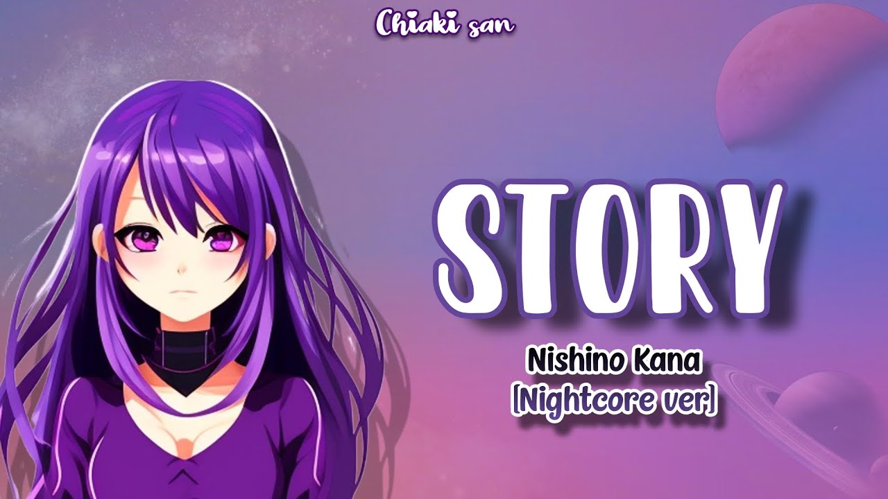 Nishino Kana ○ Story [Nightcore ver]