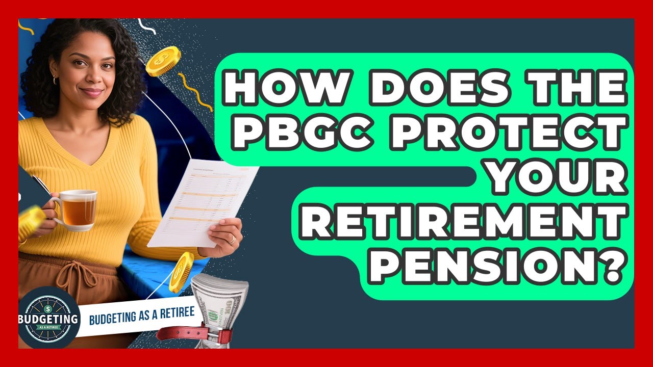 How Does The PBGC Protect Your Retirement Pension? - Budgeting as a Retiree
