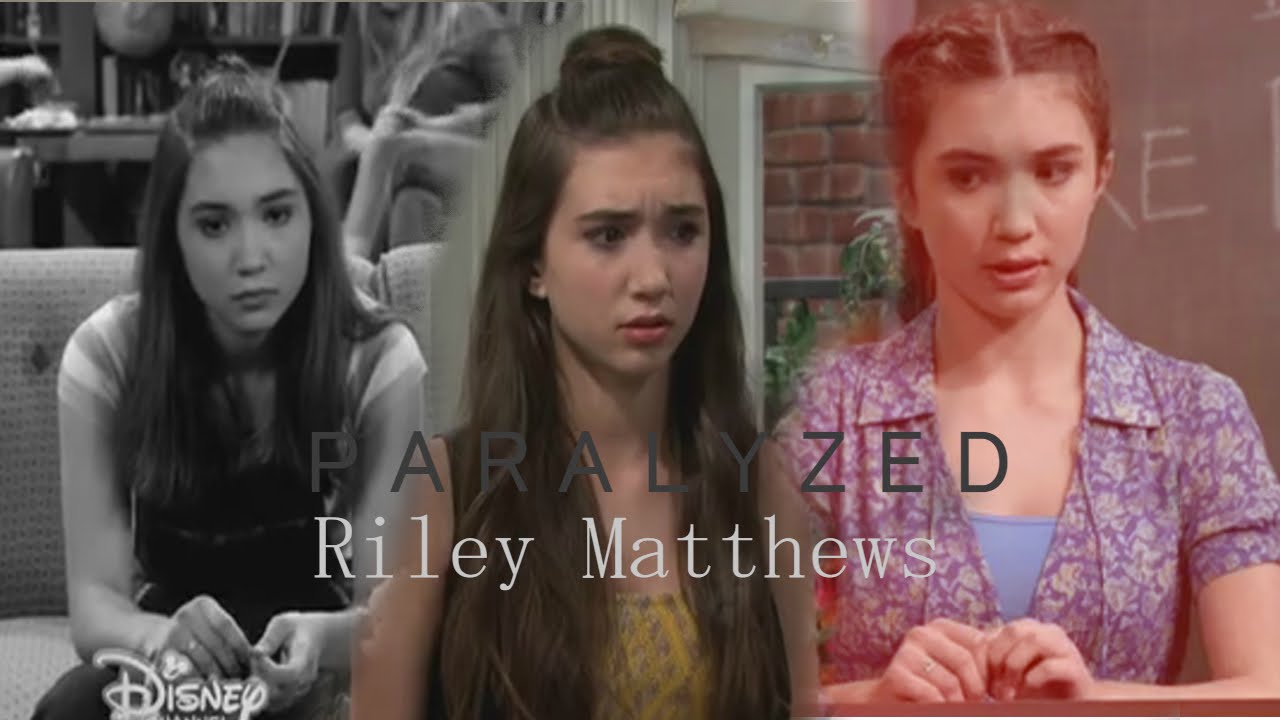 Riley Matthews | Paralyzed (+the real world)