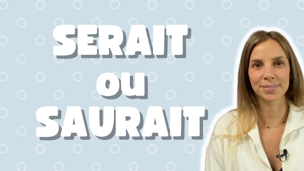 Serait ou saurait - Ne plus confondre ces paronymes !