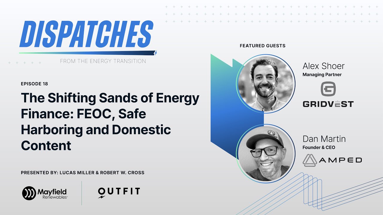 E18. The Shifting Sands of Energy Finance: FEOC, Safe Harboring and Domestic Content - Dispatches
