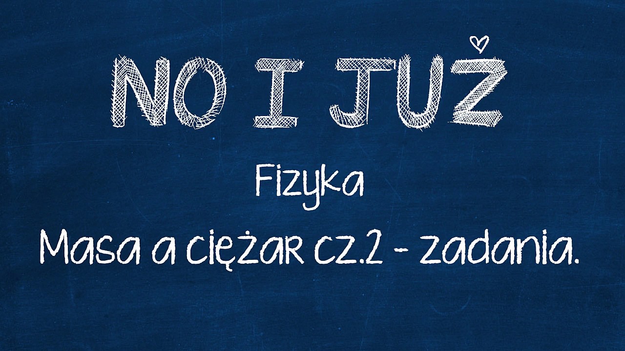 Masa a ciężar ciała. m - Masa a F - ciężar (siła) ciała cz. 2 - zadania