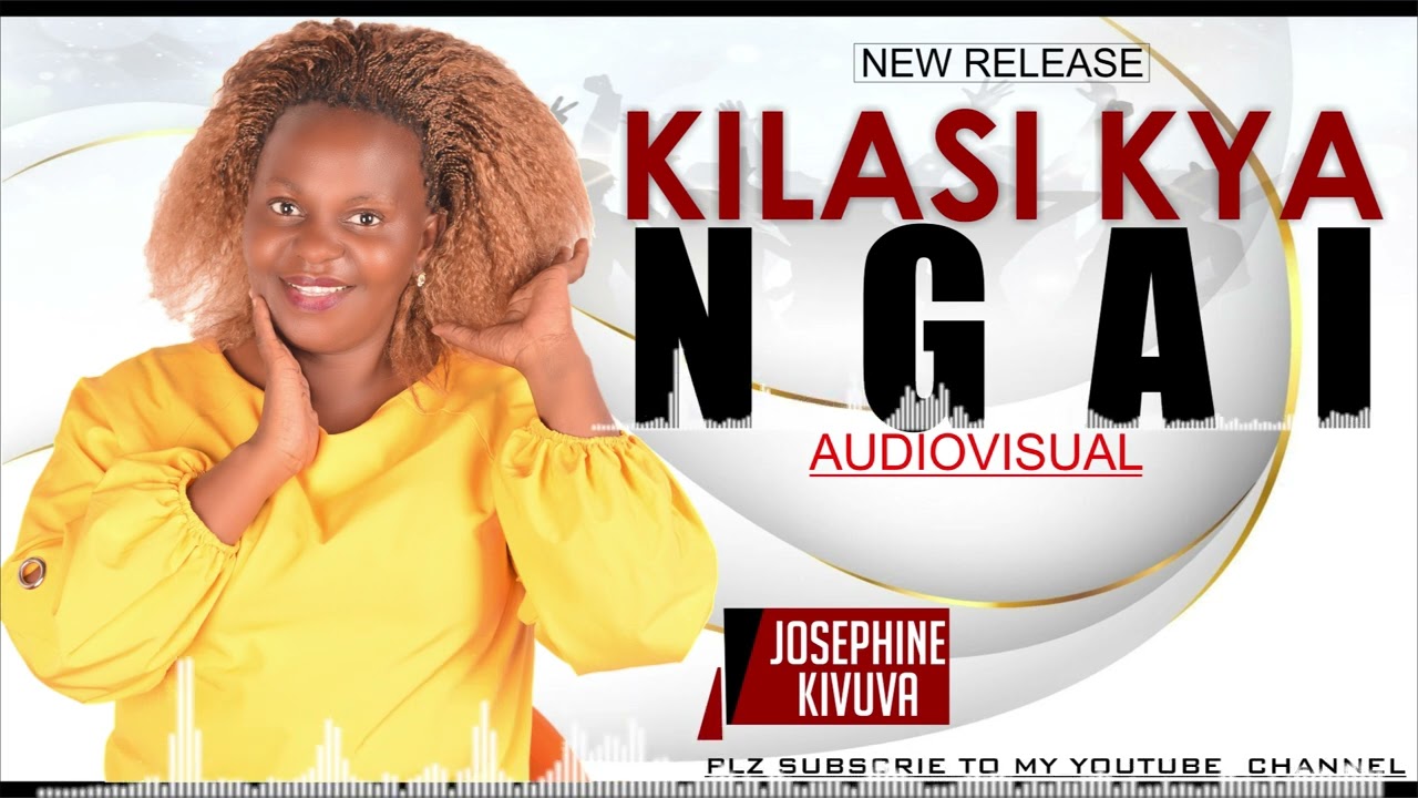 KILASI KYA NGAI AUDIOVISUAL BY JOSEPHINE KIVUVA