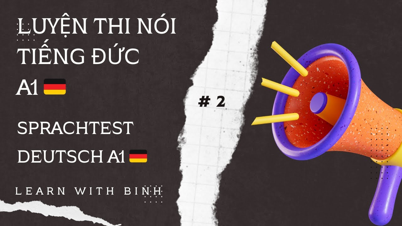 Luyện thi nói tiếng đức A1, Deutsch Sprachtest A1, Vorbereitung und wie du es machst!  # 2