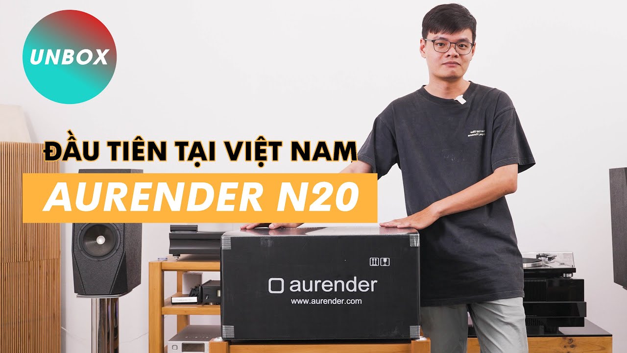 UNBOX Aurender N20 ĐẦU TIÊN TẠI VIỆT NAM - Music Server ẤN TƯỢNG trong phân khúc