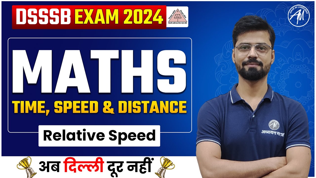 Maths : Time, Speed & Distance ( Relative Speed ) Class-4 for Dsssb 2024 | DSSSB AZADI BATCH 2024 |