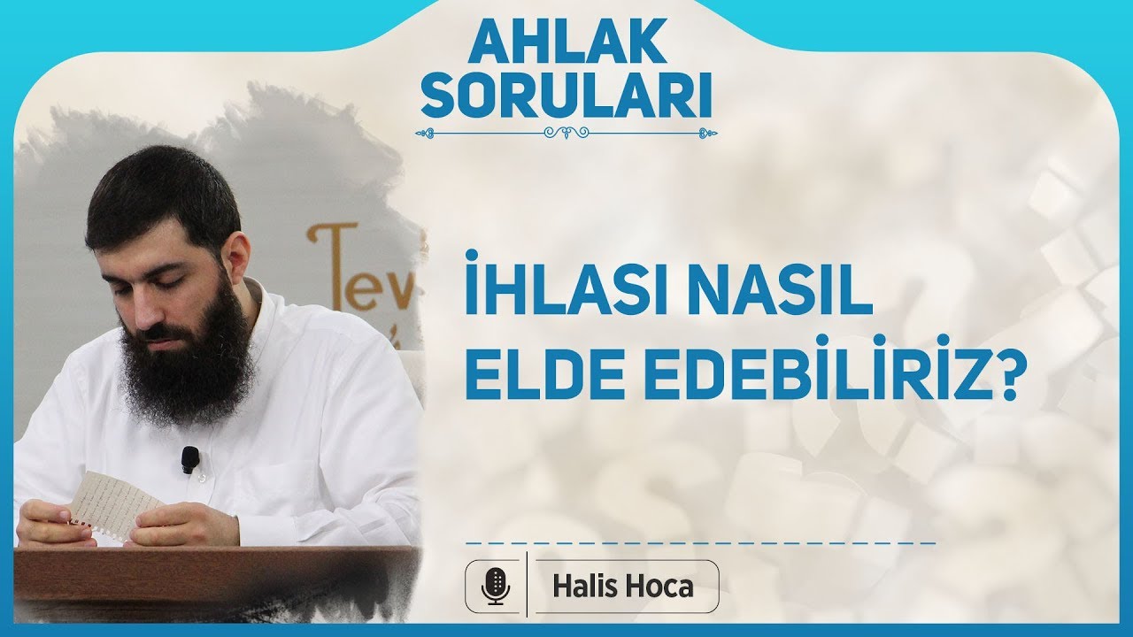 İhlası nasıl elde edebiliriz? Halis Bayancuk Hoca