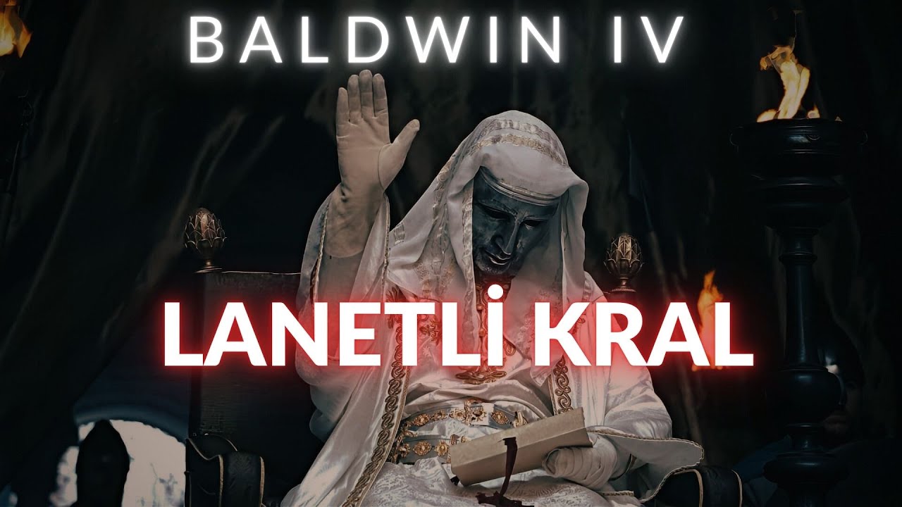 Kudüs'ün Cüzzamlı Kralı | 4.Baldwin ve Hikayesi