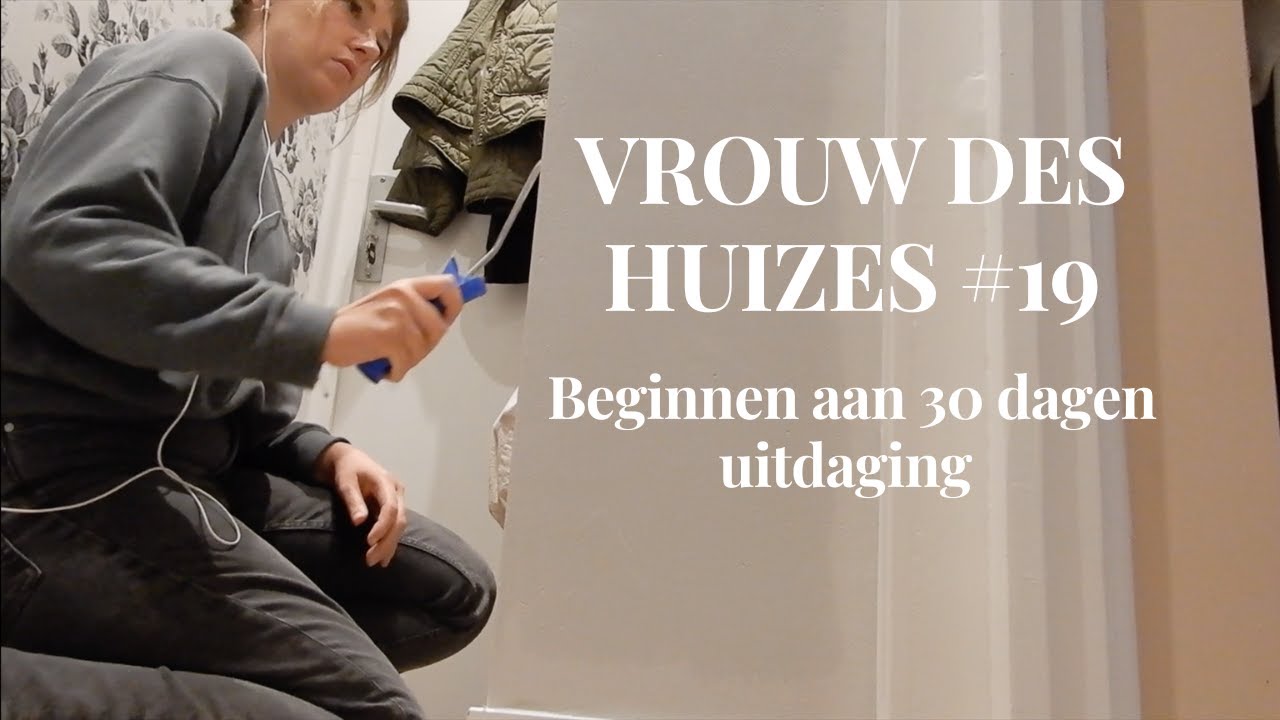 BEGIN VAN 30 DAGEN CHALLENGE - VROUW DES HUIZES #19