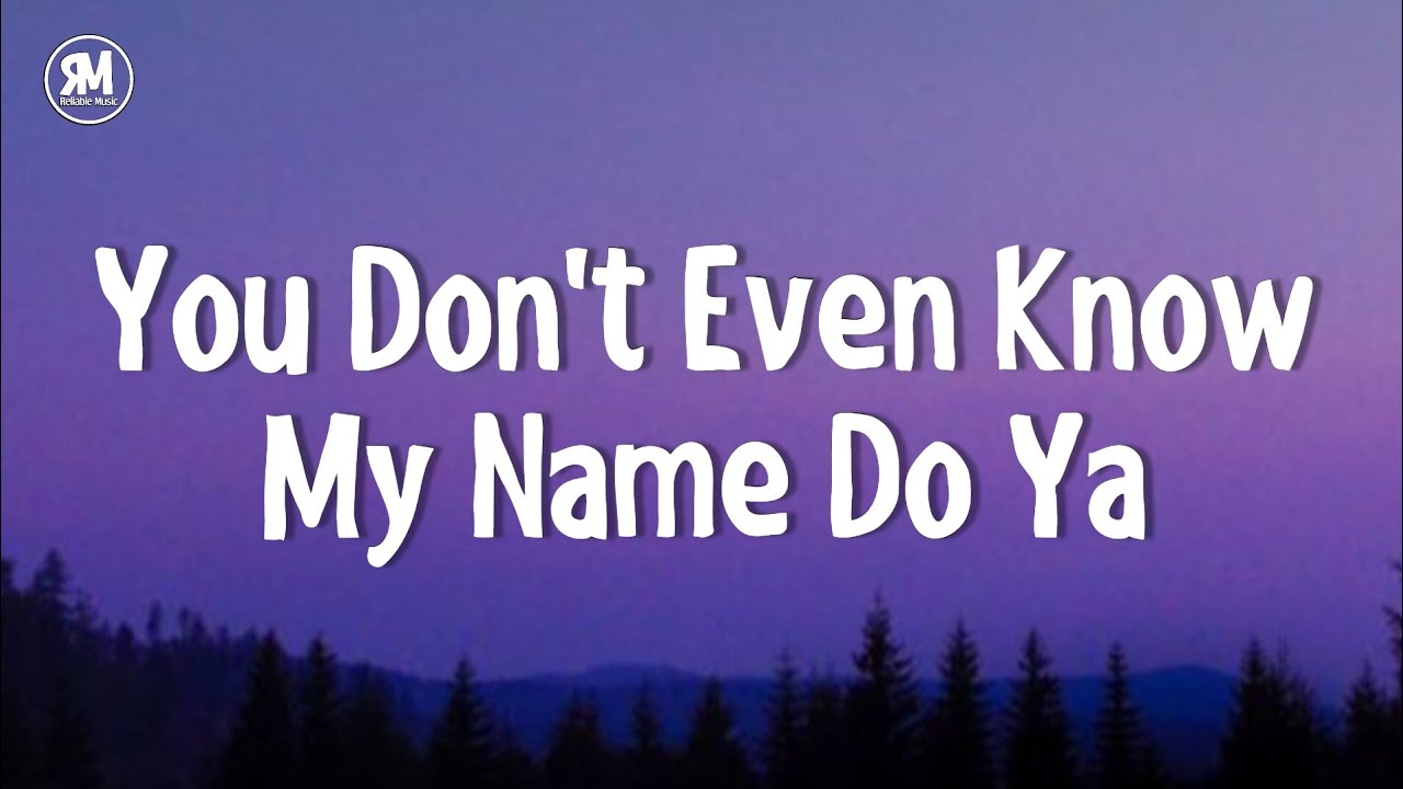you don't even know my name do ya tiktok song