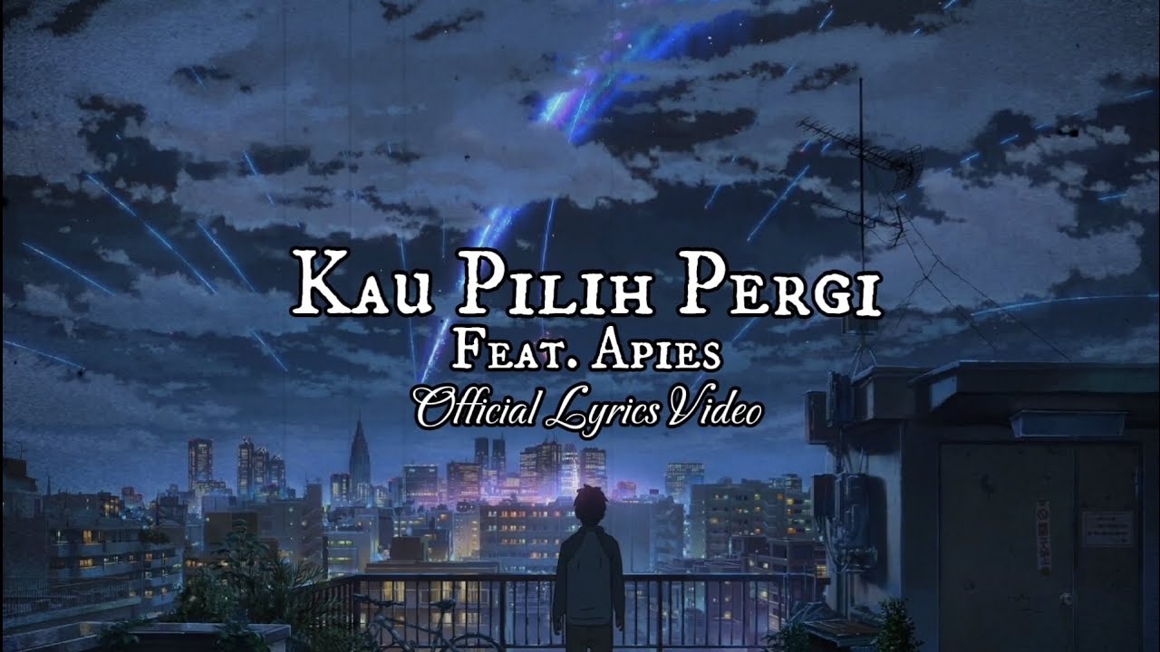Apit Tearra - Kau Pilih Pergi ft. Apies (Official Lyrics Video)