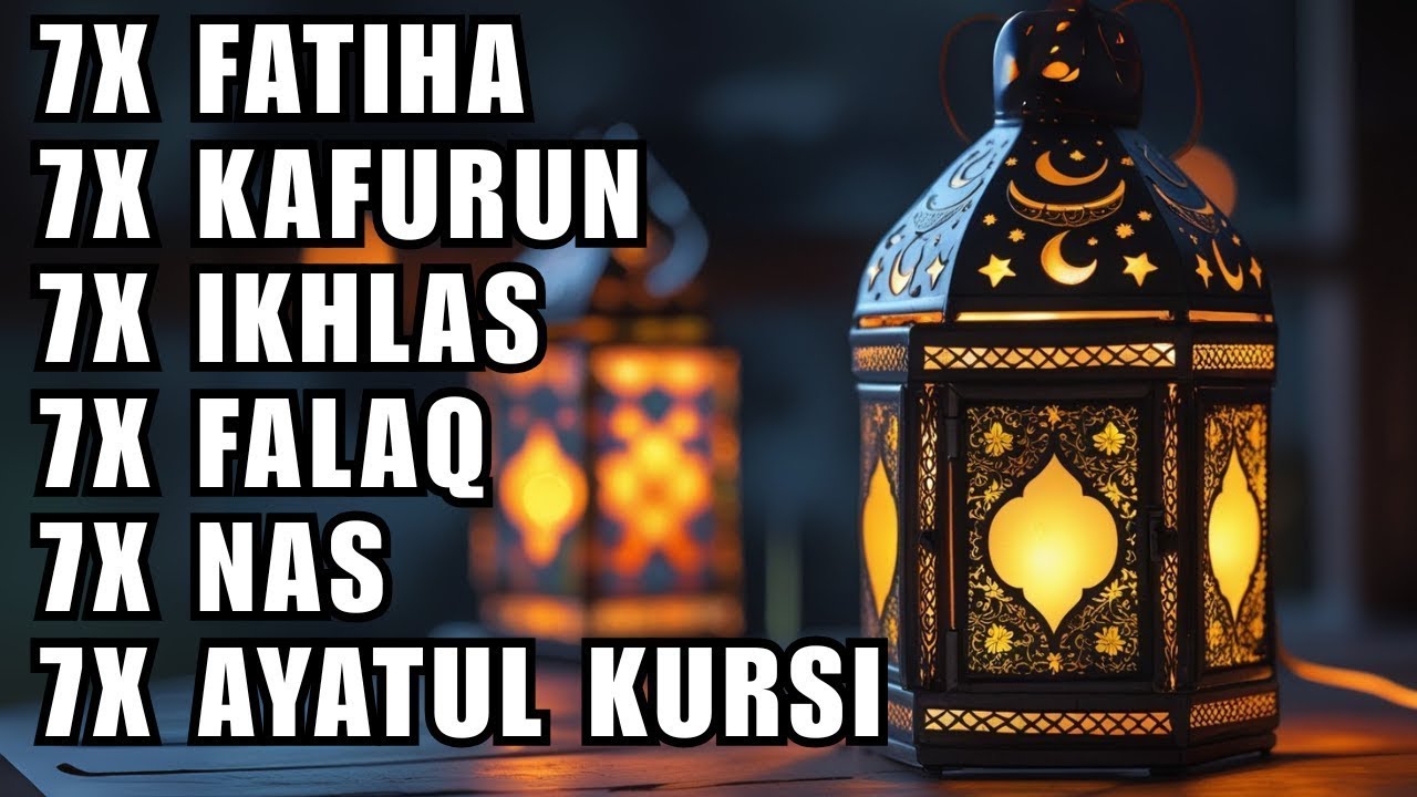 FATIHA 7X AYATUL KURSI 7X KAFIRUN 7X IKHLAS 7X FALAQ 7X NAS