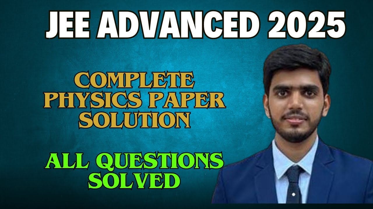 JEE Advanced 2025 | Complete Physics Paper Solution | All Questions Solved
