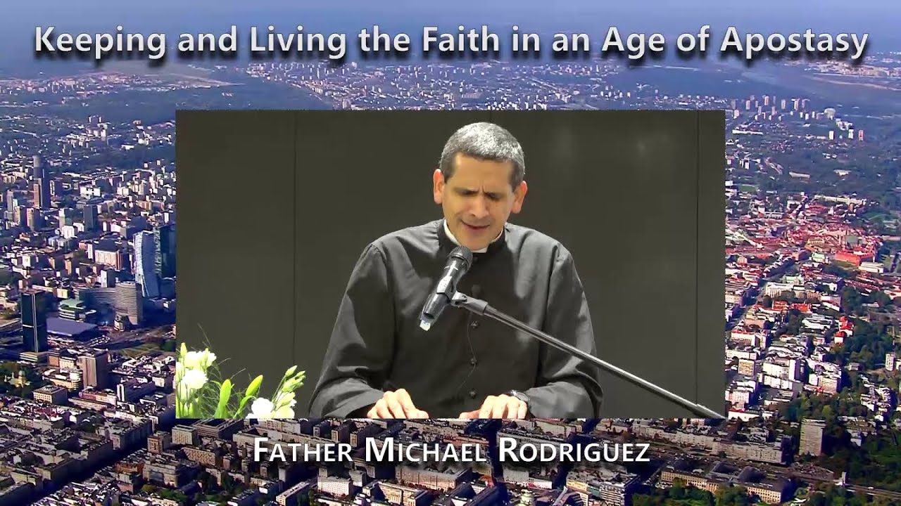 Keeping and Living the Faith in an Age of Apostasy (Father Michael Rodriguez)