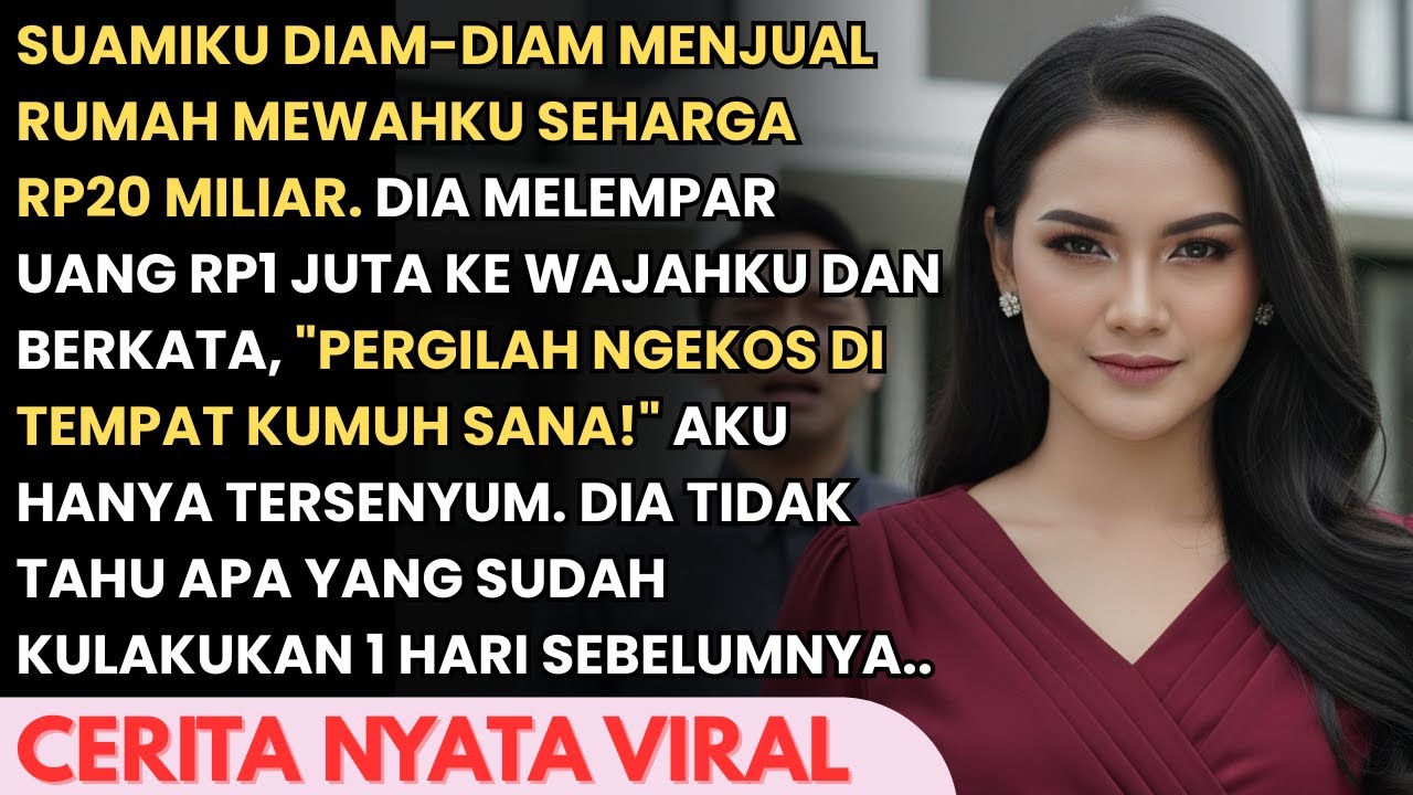 SUAMI JUAL RUMAHKU SEHARGA 20 M DAN BERIKANKU 1JT TUK SEWA KOSAN REOT - DIA TIDAK TAHU AKU SUDAH...