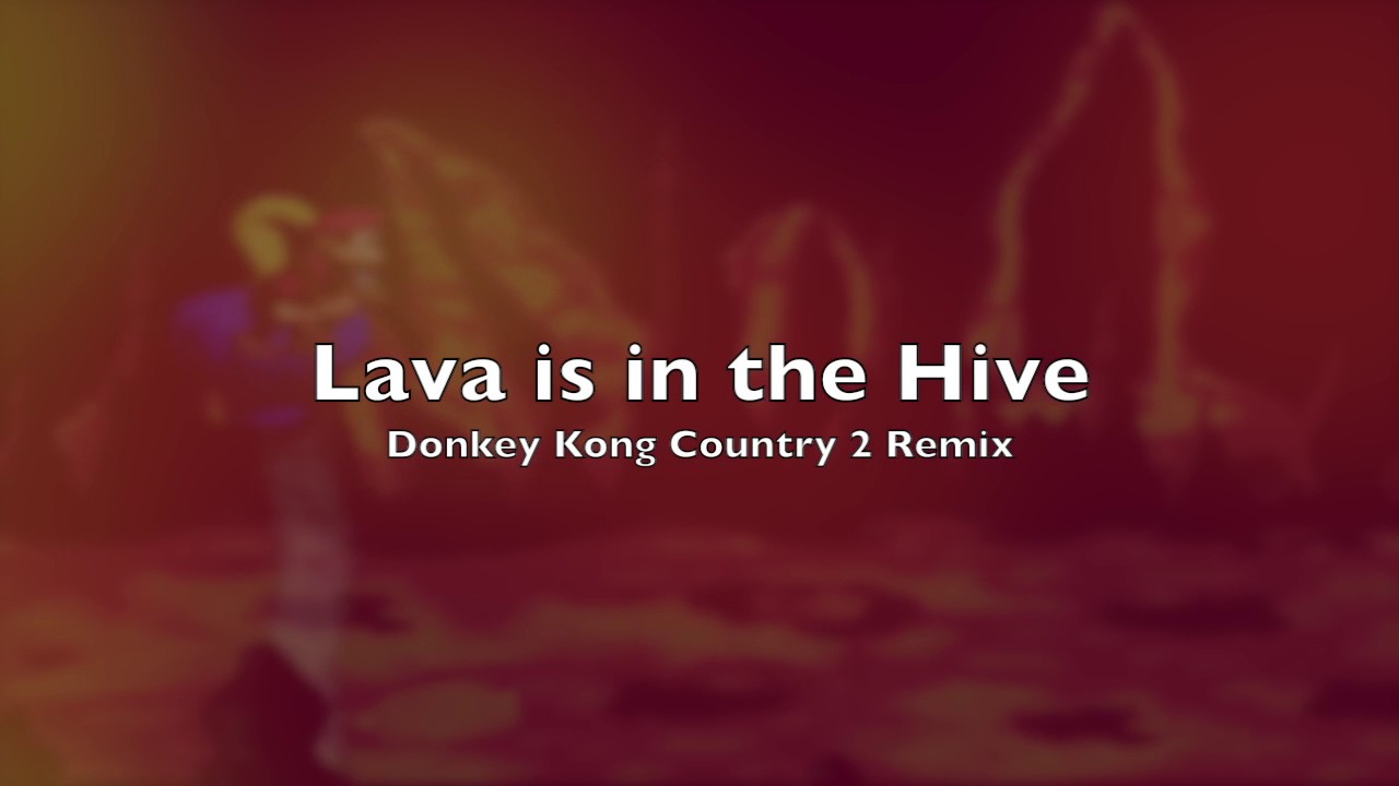 Lava is in the Hive - Donkey Kong Country 2 Remix