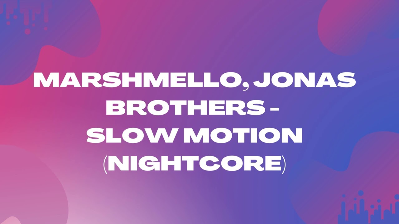 Marshmello, Jonas Brothers - Slow Motion (Nightcore)
