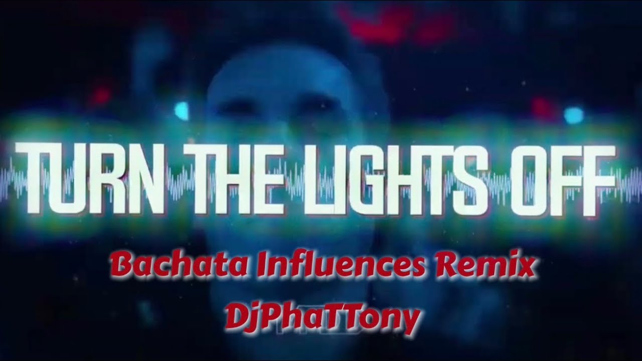 Turn The Lights Off - Bachata Influence Remix - Dj Phat Tony