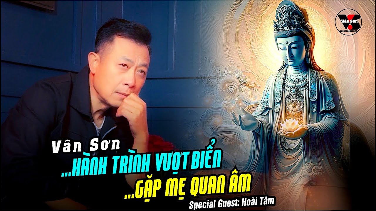 VAN SON😊 Hành Trình Vượt Biển VÂN SƠN GẶP MẸ QUAN ÂM Trong Khoảnh Khắc Sinh Tử | Câu Chuyện Có Thật