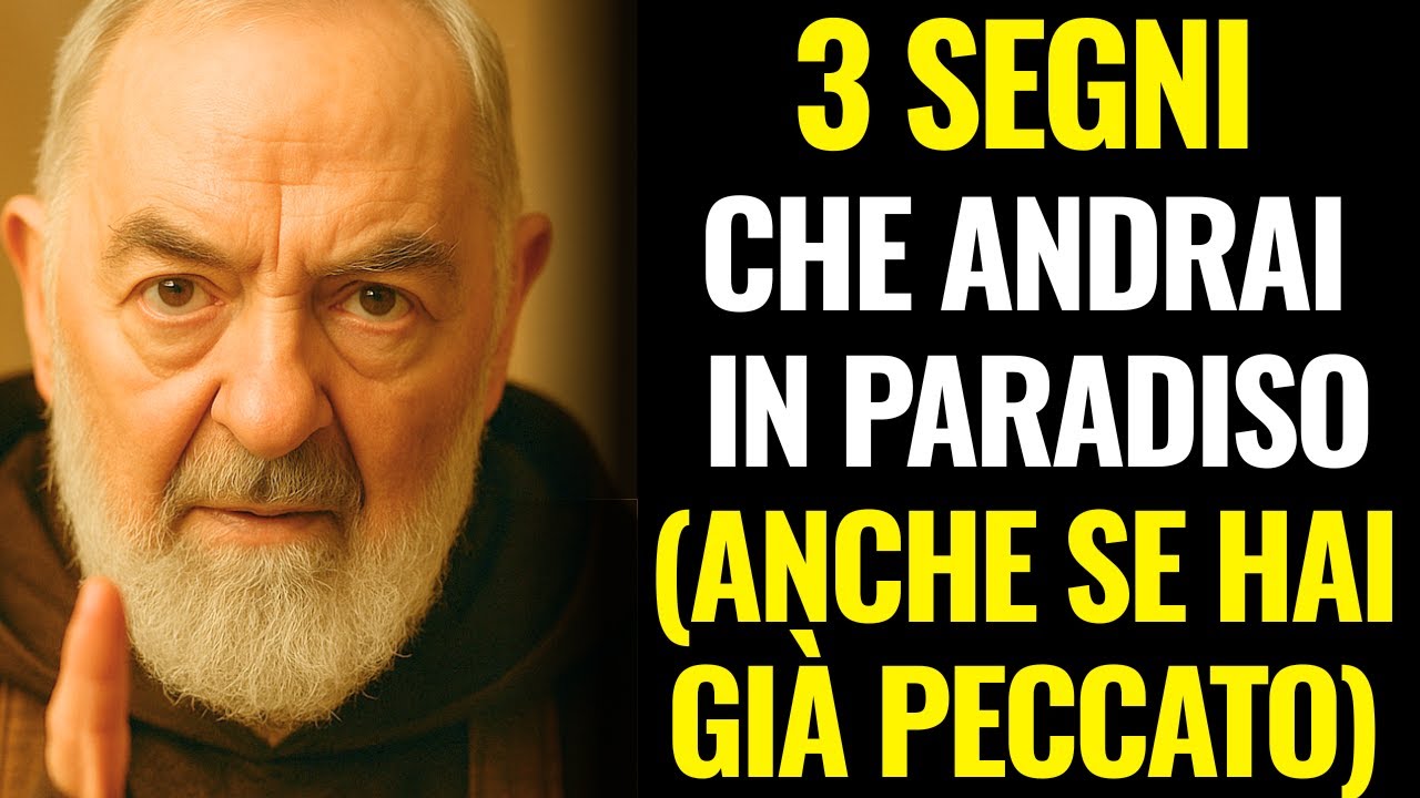 PADRE PIO RIVELA: 3 SEGNI CHE ANDRAI IN PARADISO (ANCHE SE HAI GIÀ PECCATO)