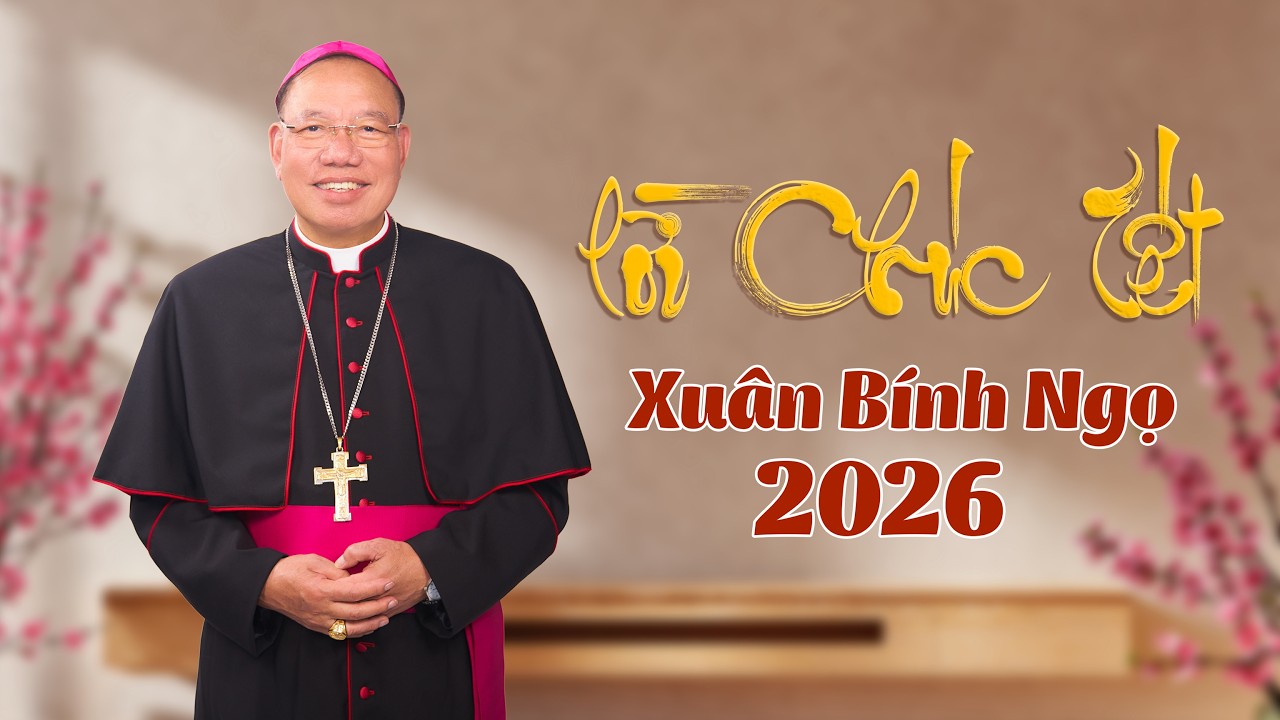 Lời chúc tết Xuân Bính Ngọ 2026 || Đức TGM Giu-se Vũ Văn Thiên