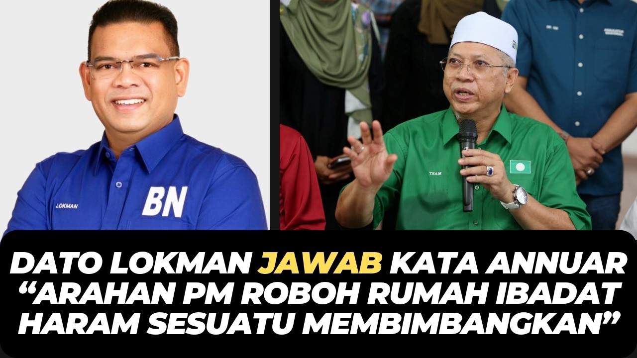 DATO LOKMAN JAWAB KATA ANNUAR “ARAHAN PM ROBOH RUMAH IBADAT HARAM SESUATU MEMBIMBANGKAN”