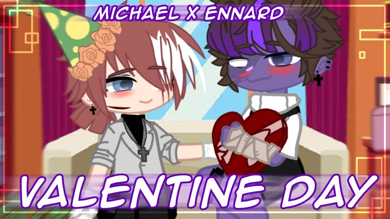 Valentine day || Michael x Ennard || gcmm ?