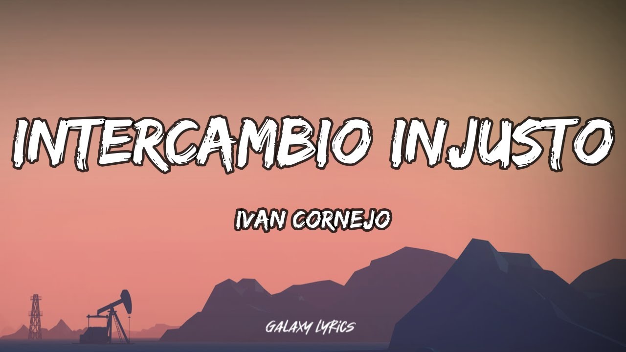 Ivan Cornejo - Intercambio Injusto | Letra / Lyrics