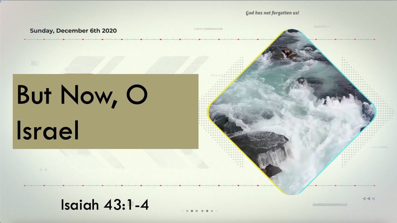 But Now O Israel - Sunday, December 6, 2020 - Pastor Ed Burns