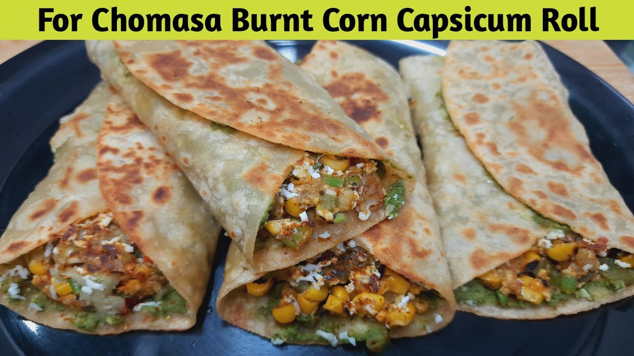 For Chomasa Burnt Corn Capsicum Roll – Burnt Corn Capsicum Frankie – Jain Roll – Jain Frankie