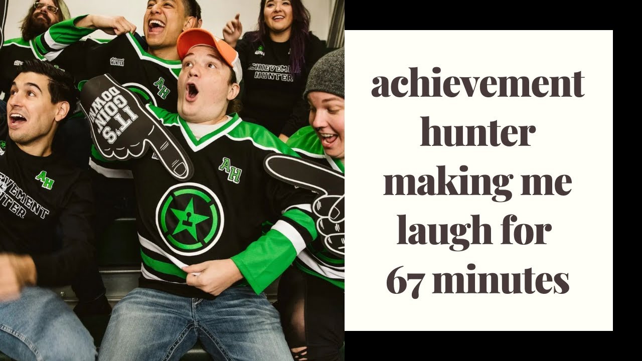 achievement hunter making me laugh for 67 minutes