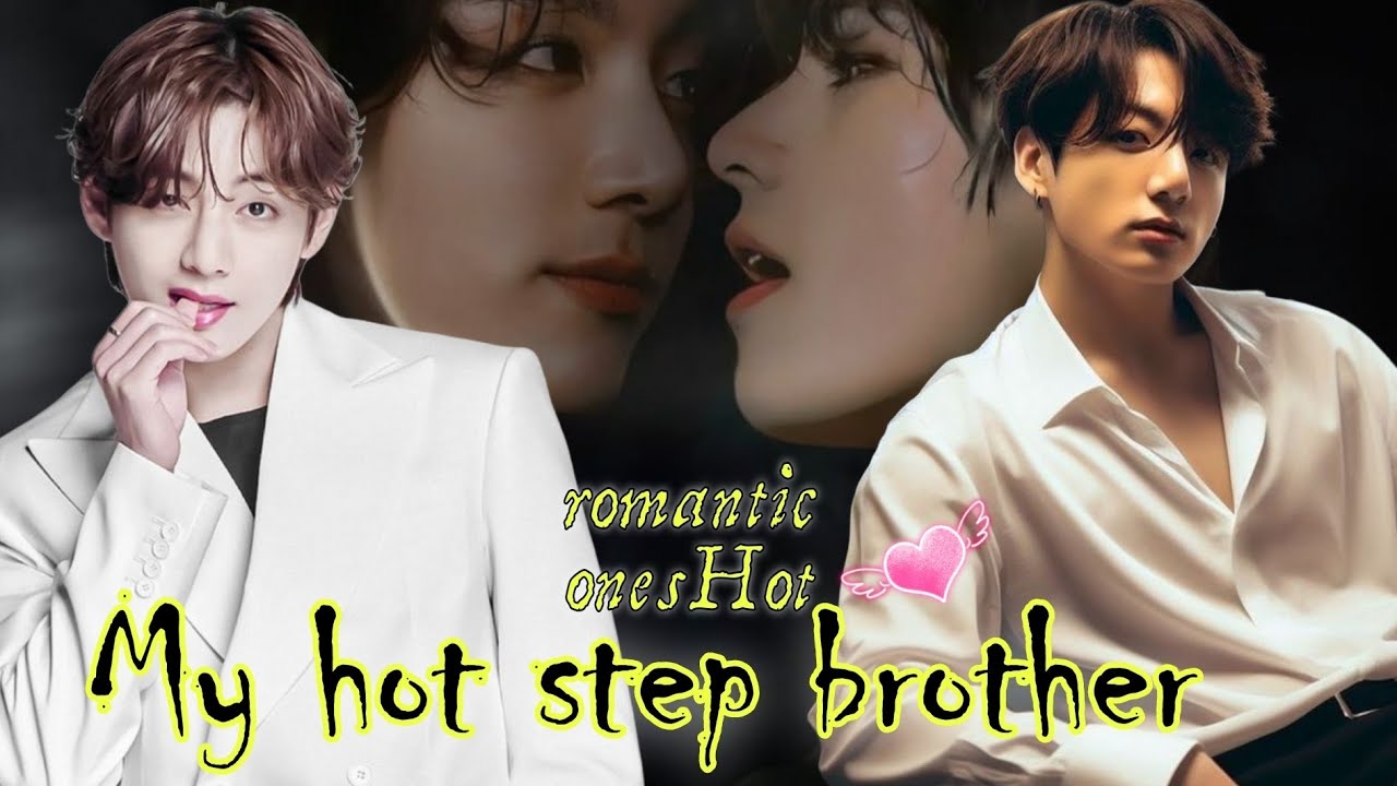 My hot step brother🌚💦 oneshot🎥use🎧taekook romantic love story🌝#taekook