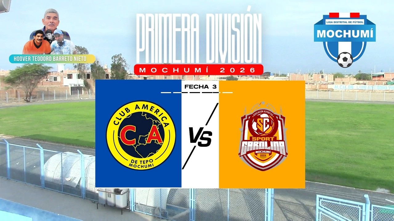 #ENDIRECTO I AMÉRICA VS S. CAROLINA I PRI. DIVISIÓN DE MOCHUMÍ 2026 I FECHA 3 [CON NARRACIÓN]