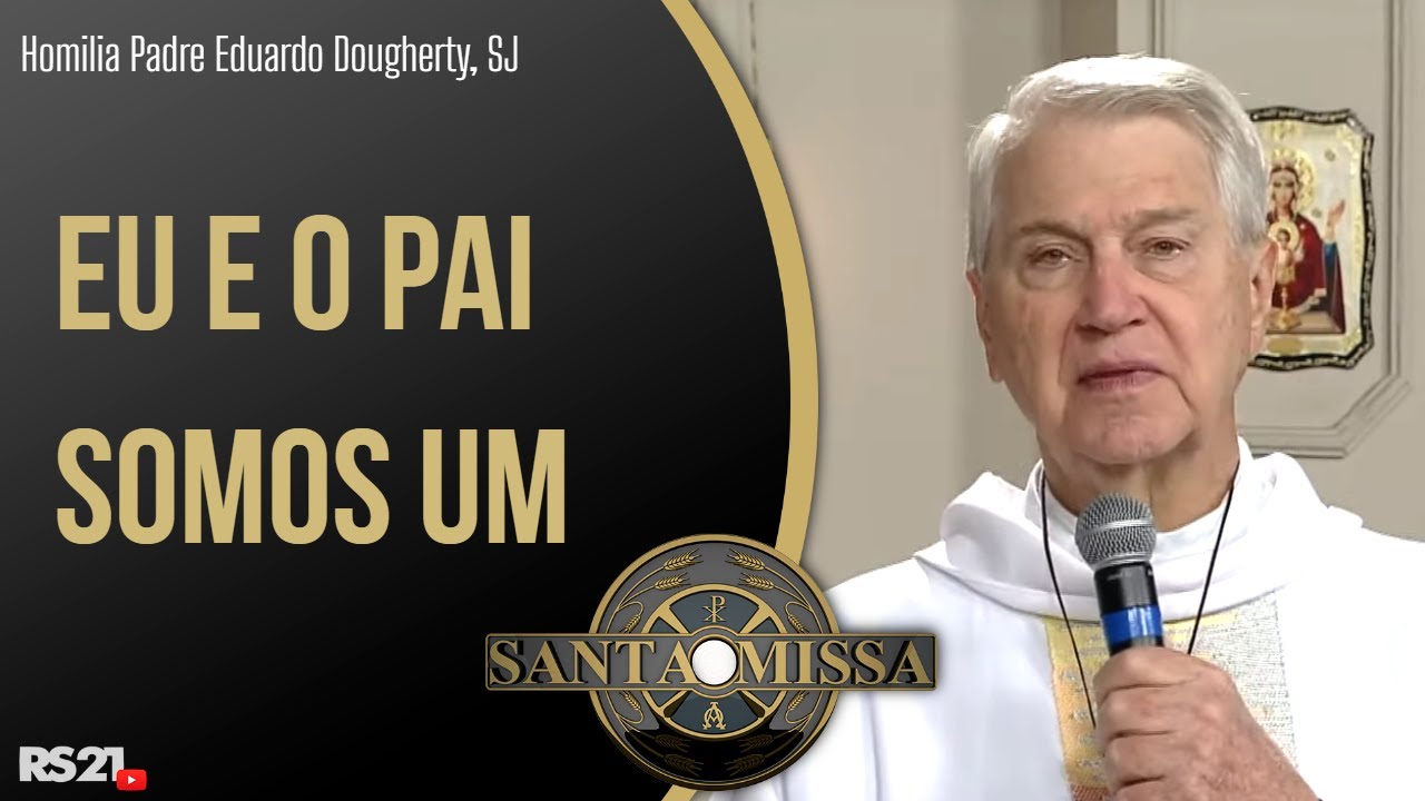 Eu e o Pai Somos Um - Homilia Padre Eduardo Dougherty, SJ - Rede S&eacute;culo 21 - 28/04/2021