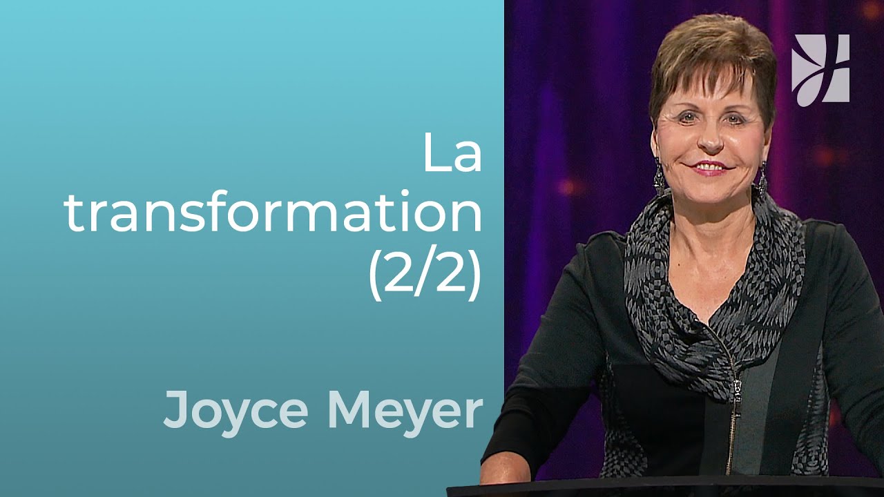 Transformation (2/2) : Aller jusqu’au bout du processus | Joyce Meyer