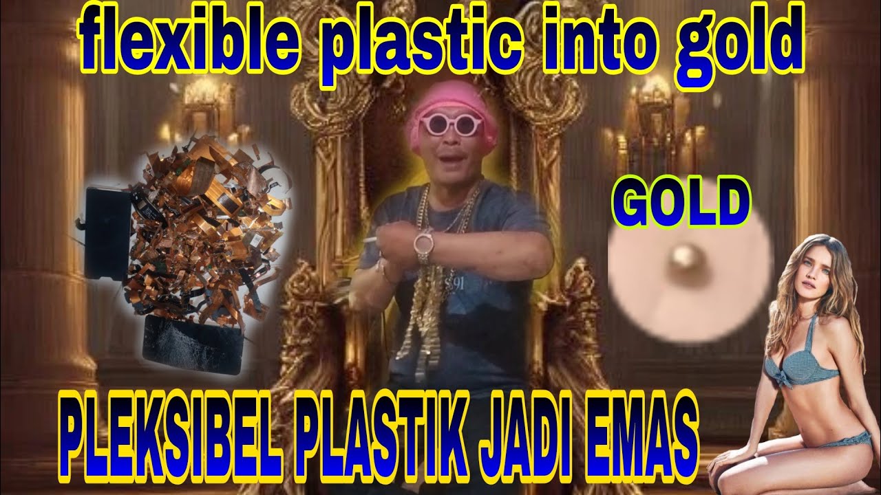 MENGOLAH PLASTIK PLEKSIBEL JADI EMAS