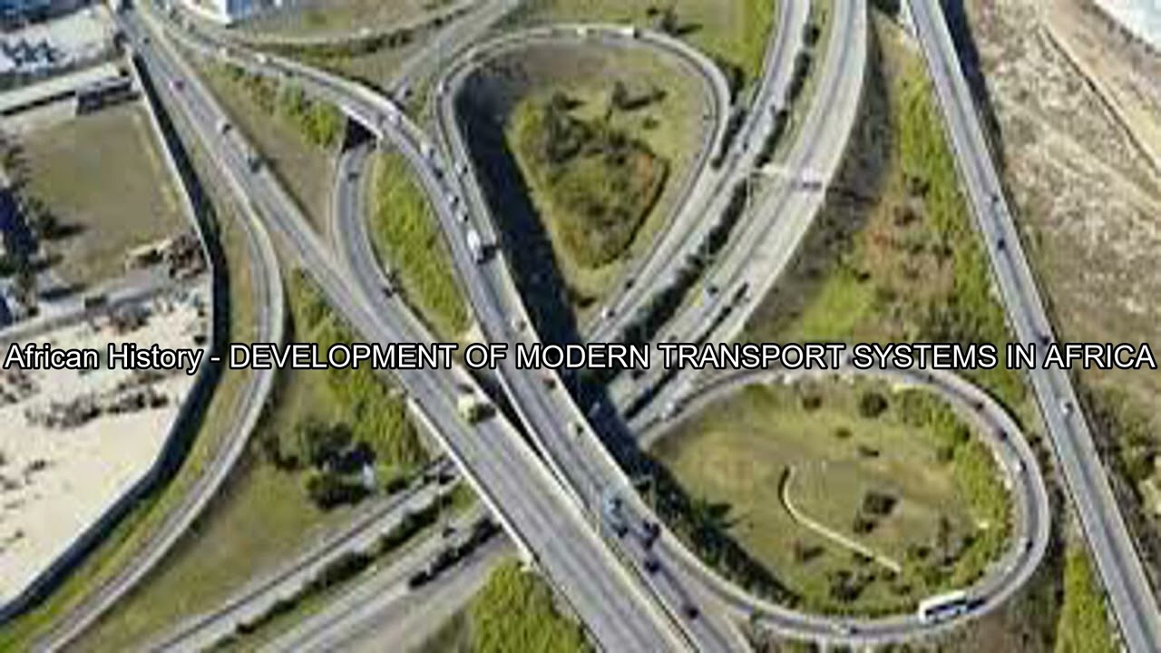 African History - DEVELOPMENT OF MODERN TRANSPORT SYSTEMS IN AFRICA