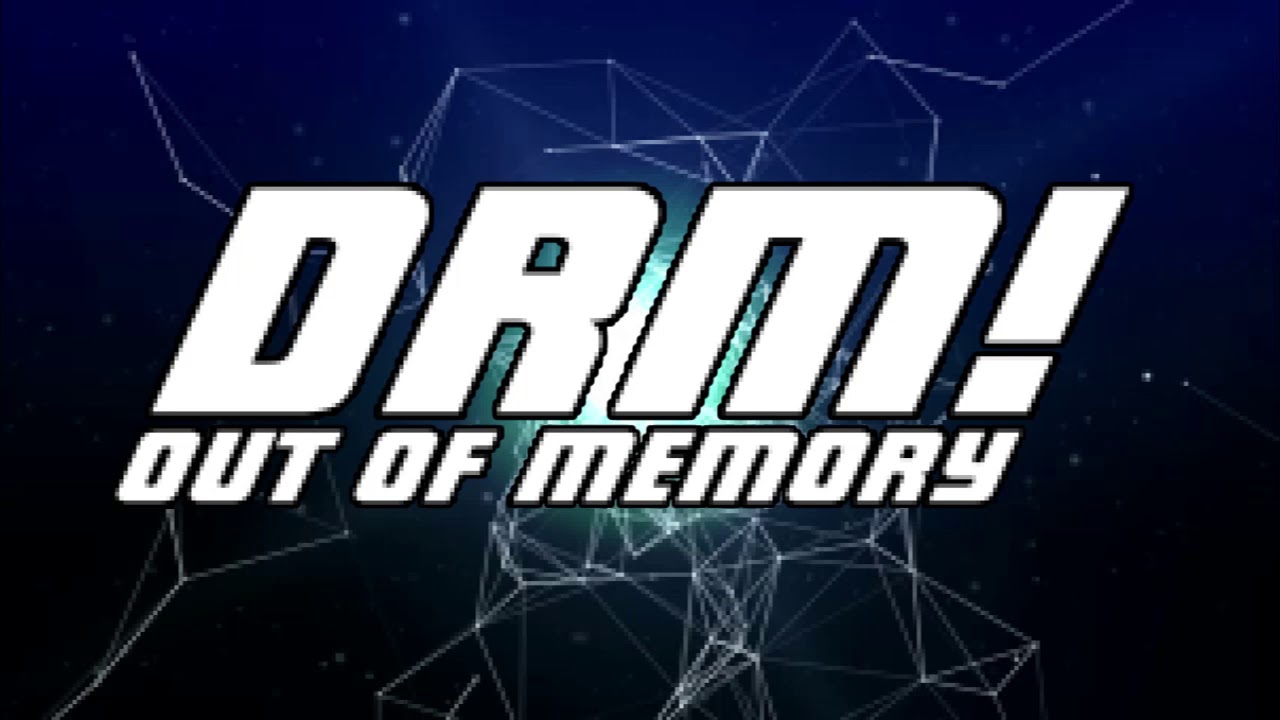 Drm! // Out of Memory