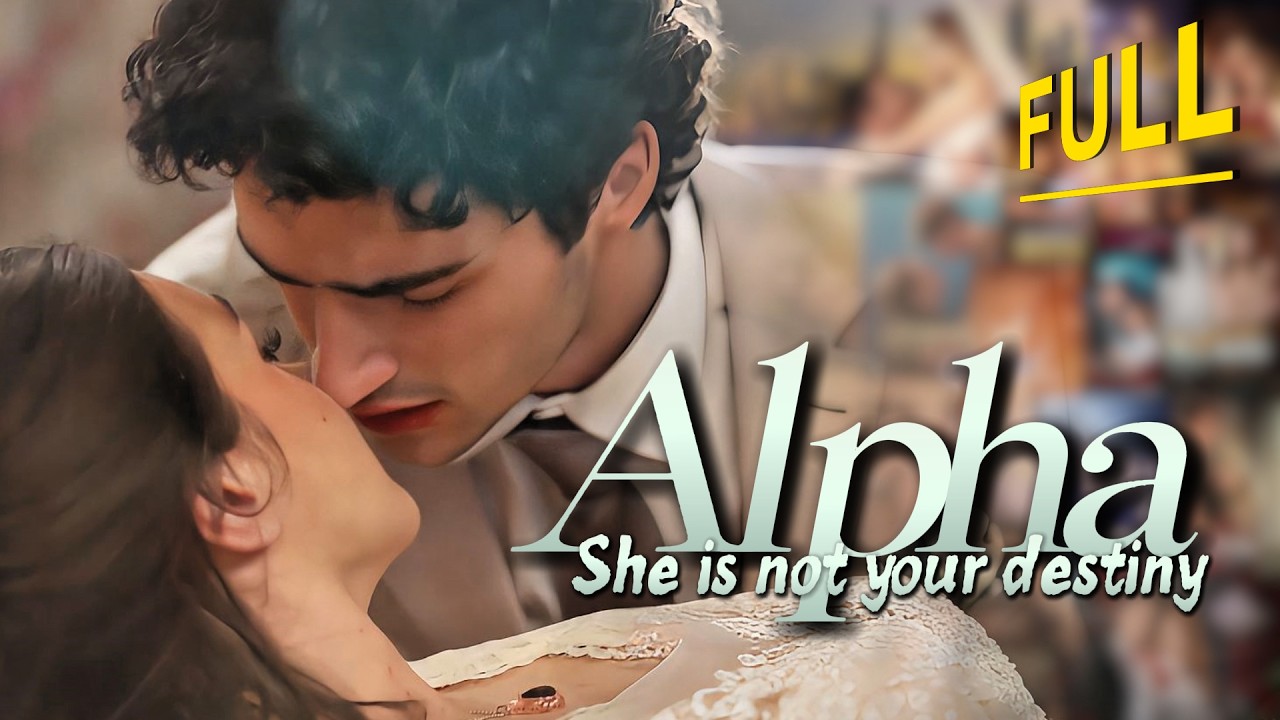 [FULL💝] Alpha, she is not your destiny... | ENG SUB | #drama #miniseries #tvshow  #movie #romance