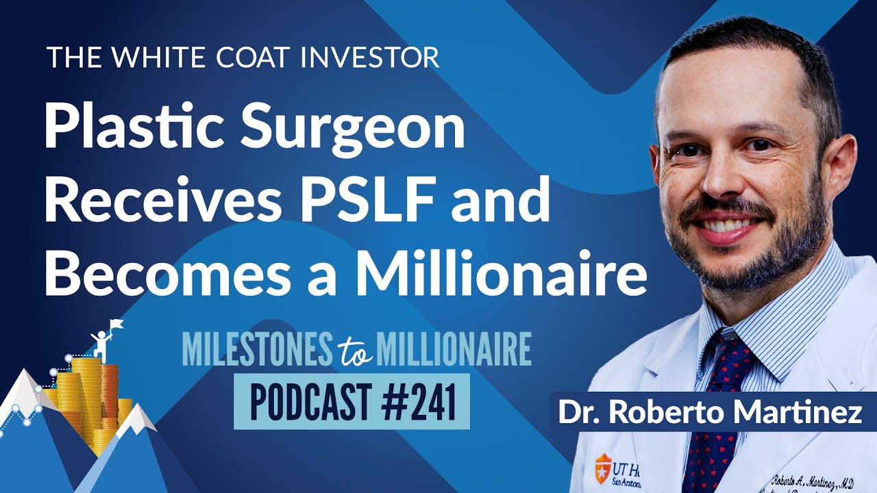 Plastic Surgeon Receives PSLF and Becomes a Millionaire - MtoM Podcast #241