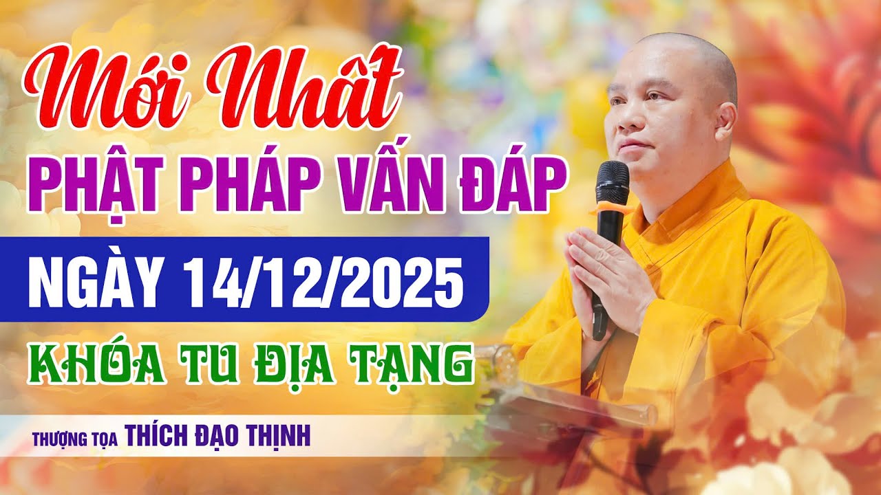 Mới Nhất Phật Pháp Vấn Đáp Ngày 14/12/2025 Khóa Tu Địa Tạng| Thầy Thích Đạo Thịnh