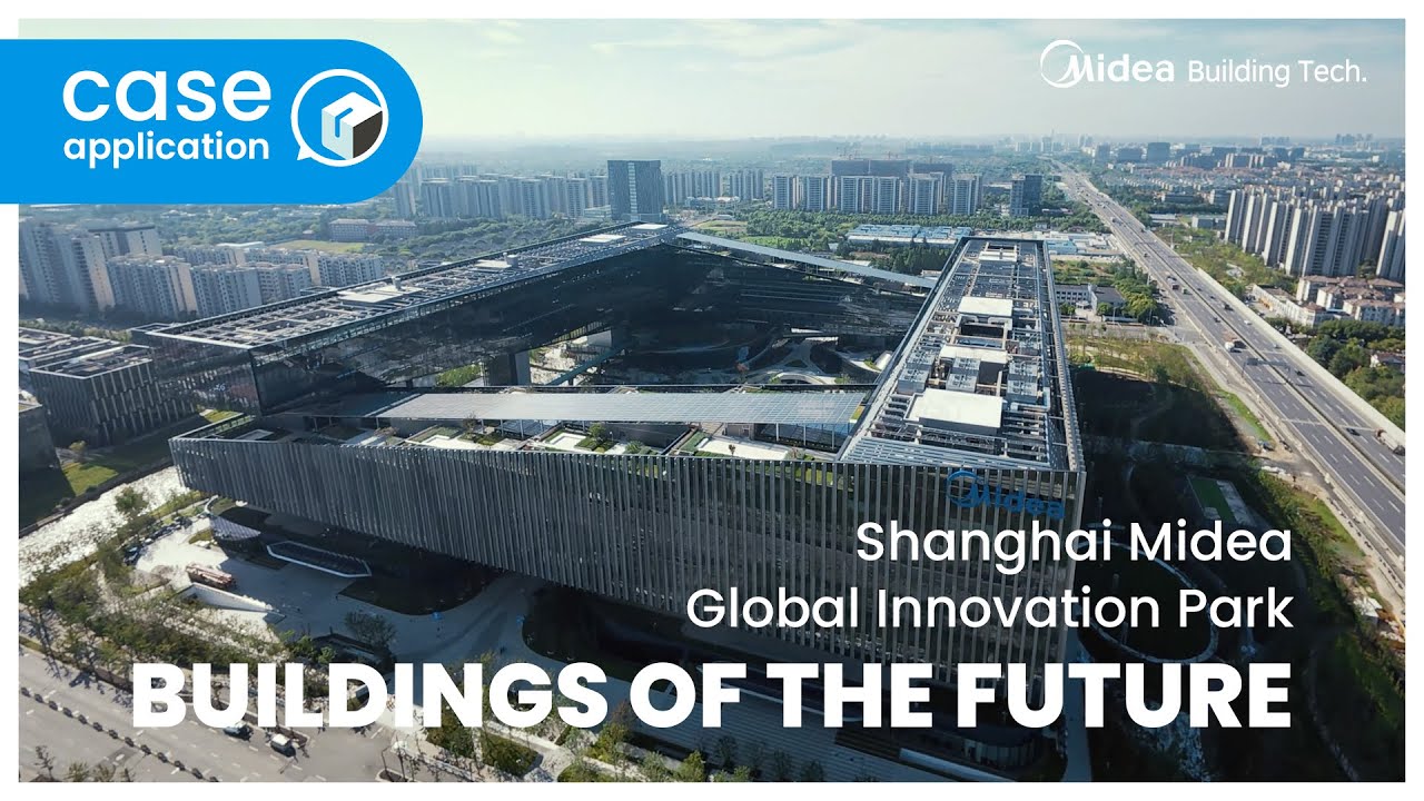 Shanghai Midea Global Innovation Park: Reshaping the Future of Building Technology