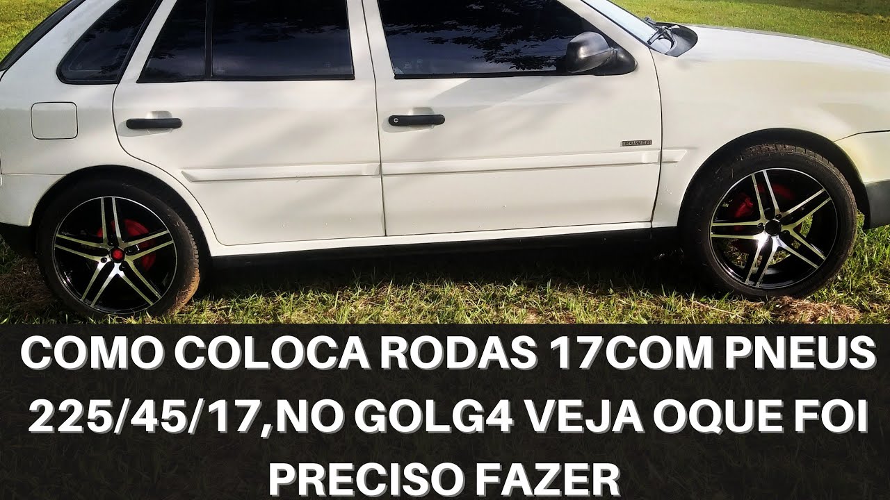 COMO COLOCA RODAS 17 COM PNEUS 225/45/17,NO GOL G4