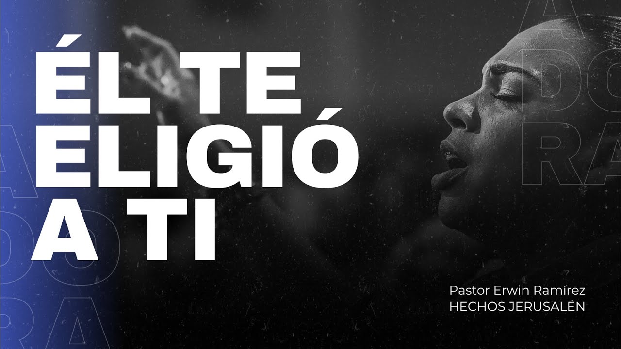 Él te eligió a ti - Pastor Erwin Ramírez