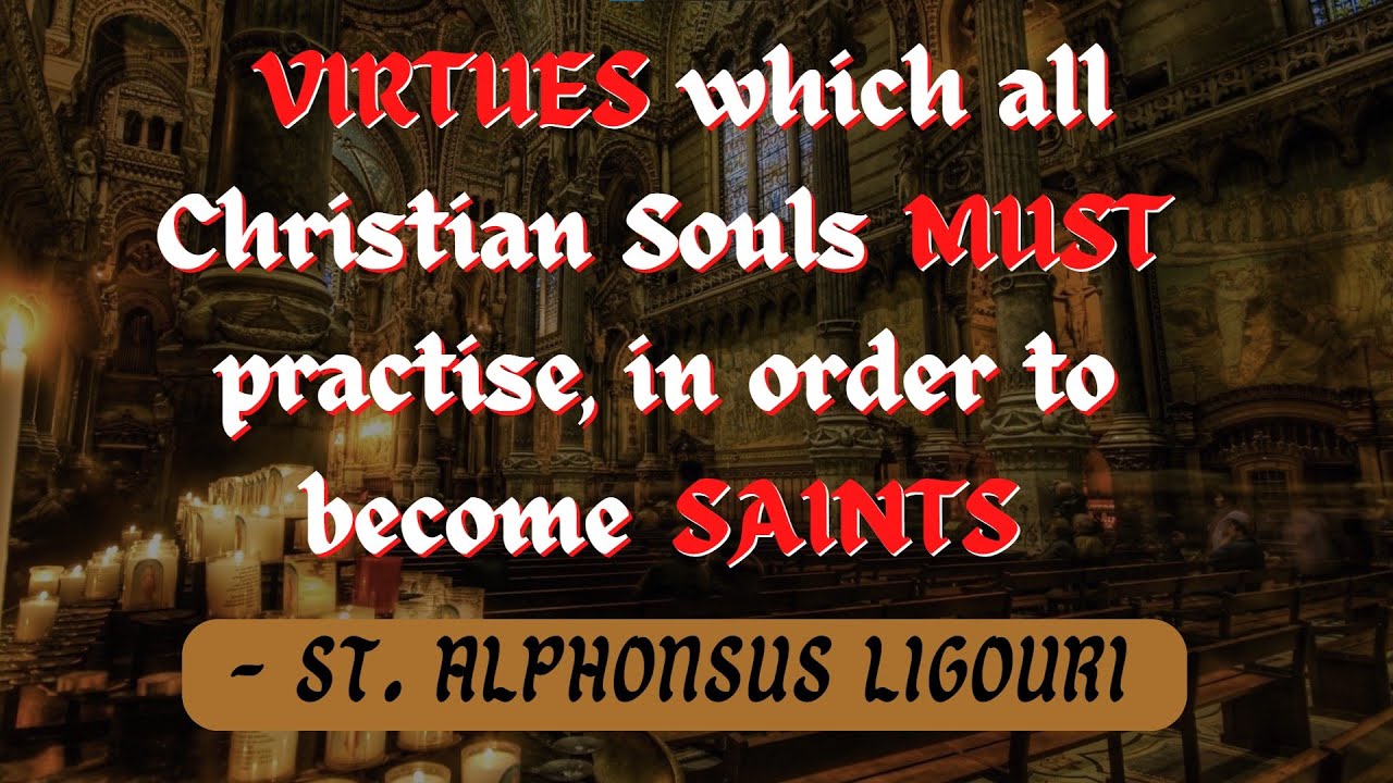 VIRTUES which all Christian souls MUST practise in order to become SAINTS - St. Alphonsus Ligouri