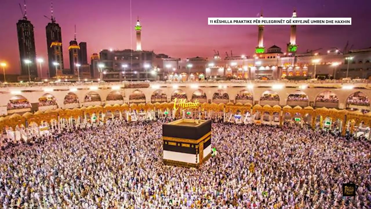 11 k&euml;shilla praktike p&euml;r pelegrin&euml;t q&euml; kryejn&euml; Umren dhe Haxhin