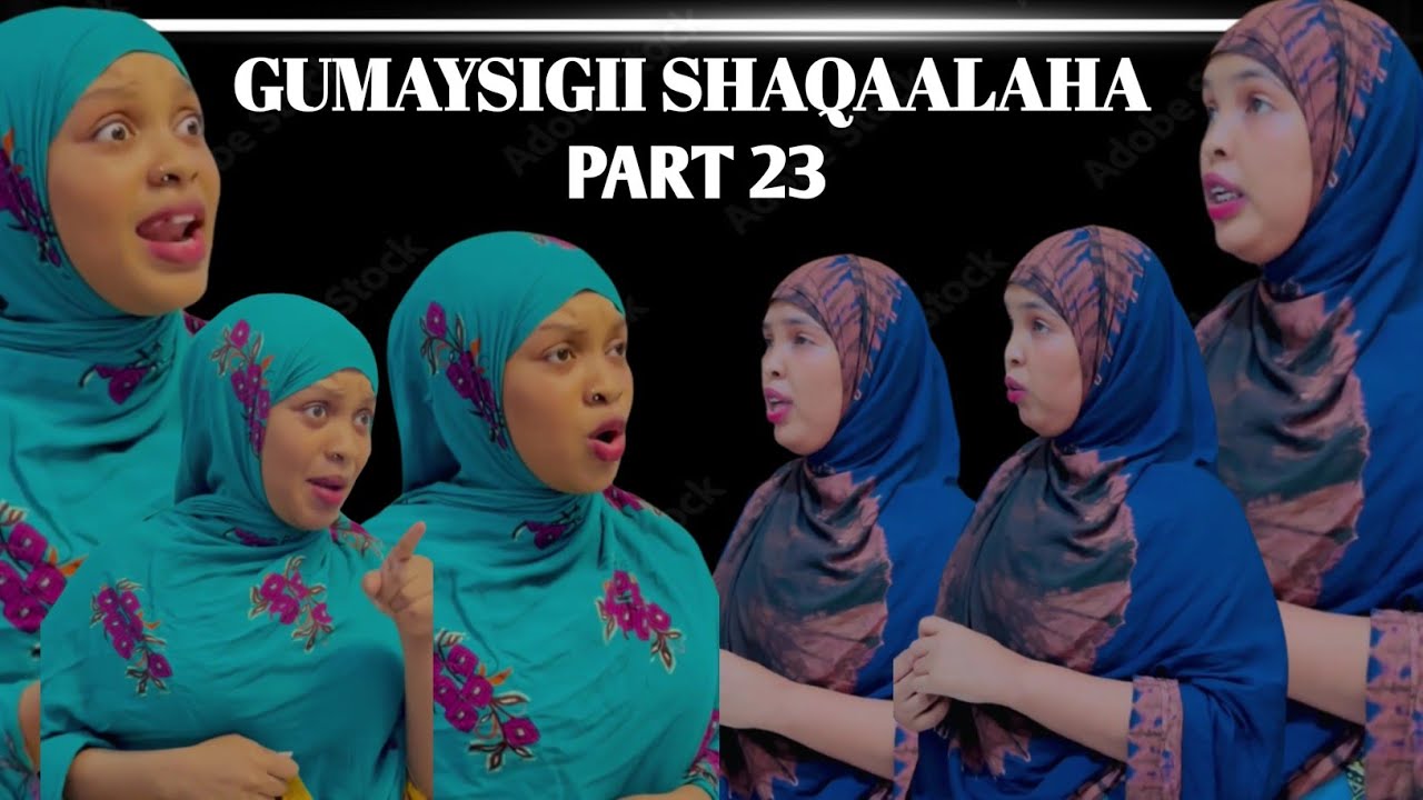 GUMAYSIGII SHAQAALAHA PART 23