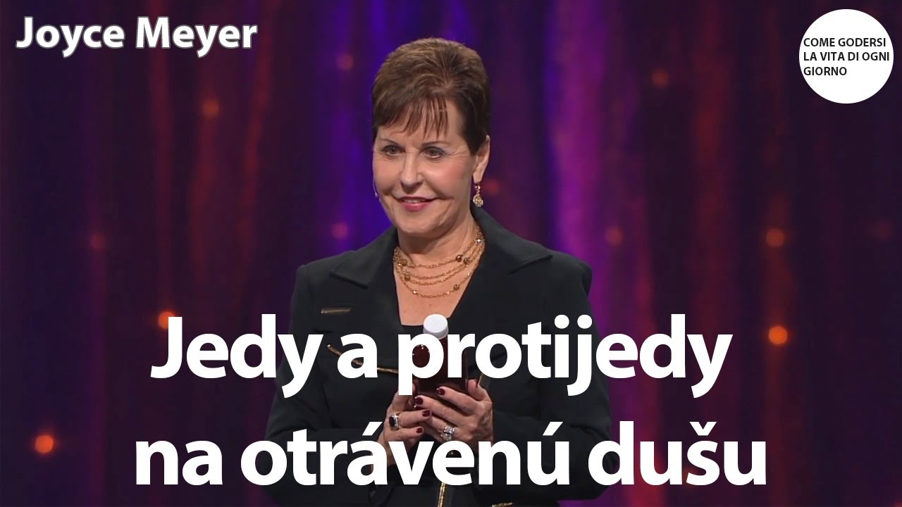 Jedy a protijedy na otrávenú dušu | Joyce Meyer