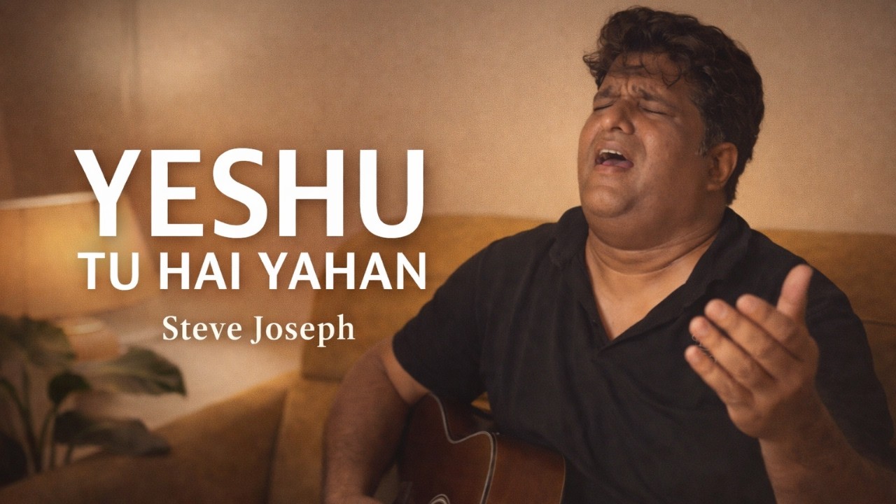 Yeshu Tu Hai Yahan | यीशु तू है यहाँ | Steve Joseph - Official Video | New Hindi Worship Song 2026